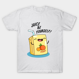 Juice Be Yourself Cute Juice Pun T-Shirt